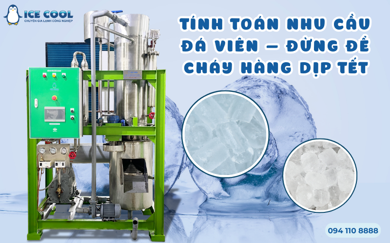 Tính toán nhu cầu đá viên – Đừng để cháy hàng dịp Tết