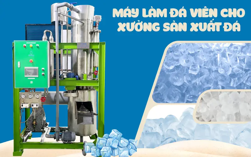 Báo giá máy làm đá viên cho xưởng sản xuất đá mới nhất 2026