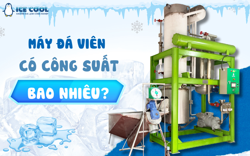 Máy đá viên có công suất bao nhiêu?