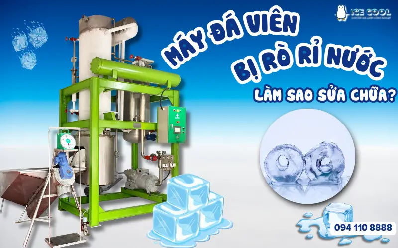 Máy đá viên bị rò rỉ nước, làm sao sửa chữa nhanh và hiệu quả
