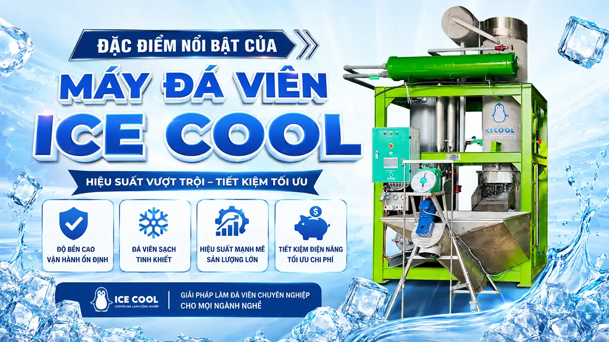 Đặc điểm nổi bật của máy đá viên ICE COOL – Sự khác biệt đến từ công nghệ và chất lượng