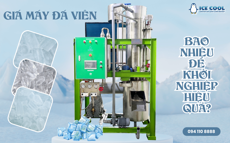 Giá máy đá viên bao nhiêu để khởi nghiệp hiệu quả trong ngành đá sạch