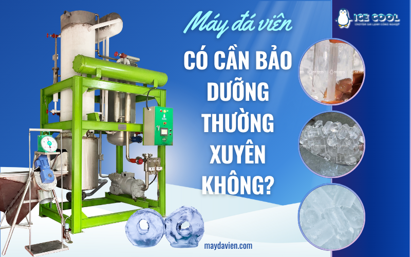 Máy đá viên có cần bảo dưỡng thường xuyên không?