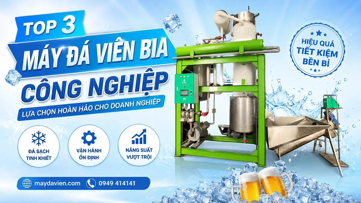 Giới thiệu TOP 3 máy đá viên bia công nghiệp được ưa chuộng nhất hiện nay
