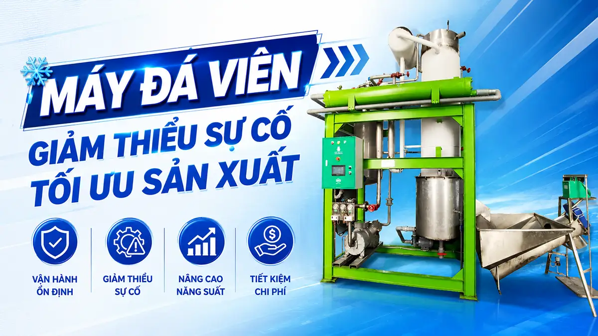 Máy đá viên giảm thiểu sự cố trong sản xuất – Bí quyết duy trì hoạt động ổn định, liên tục