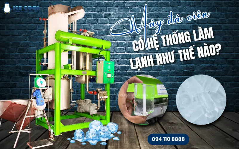 Máy đá viên có hệ thống làm lạnh như thế nào?
