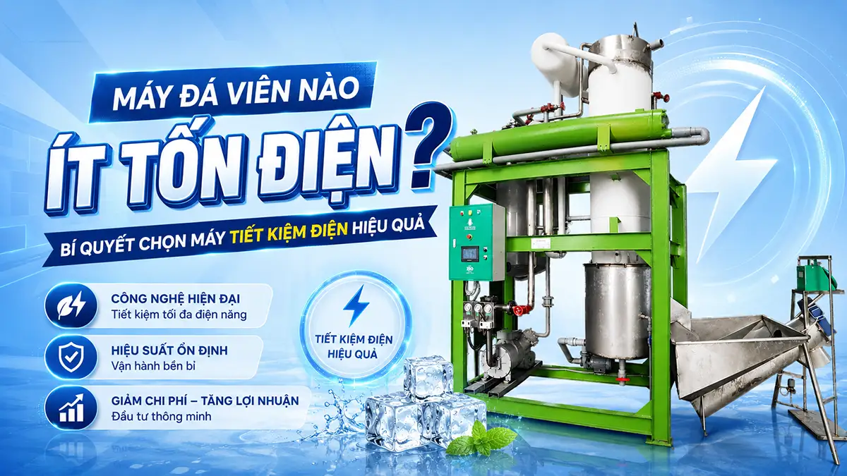 Máy đá viên nào ít tốn điện? Cách lựa chọn phù hợp cho xưởng sản xuất