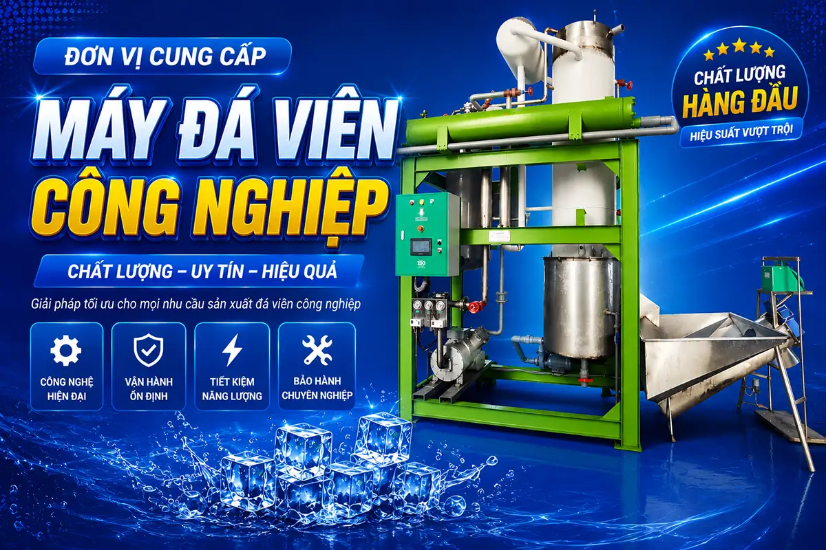 Đơn vị cung cấp máy đá viên công nghiệp uy tín, giải pháp trọn gói từ A–Z