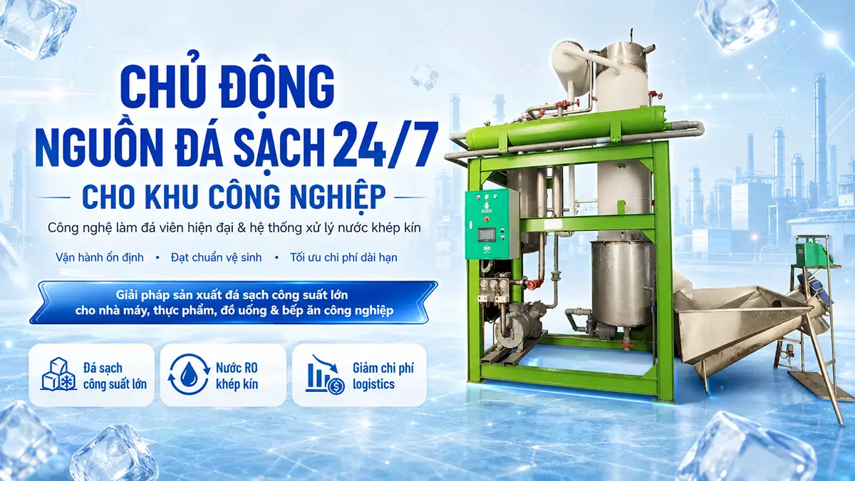 Công nghệ làm đá viên cho khu công nghiệp và hệ thống xử lý nước khép kín hiện đại