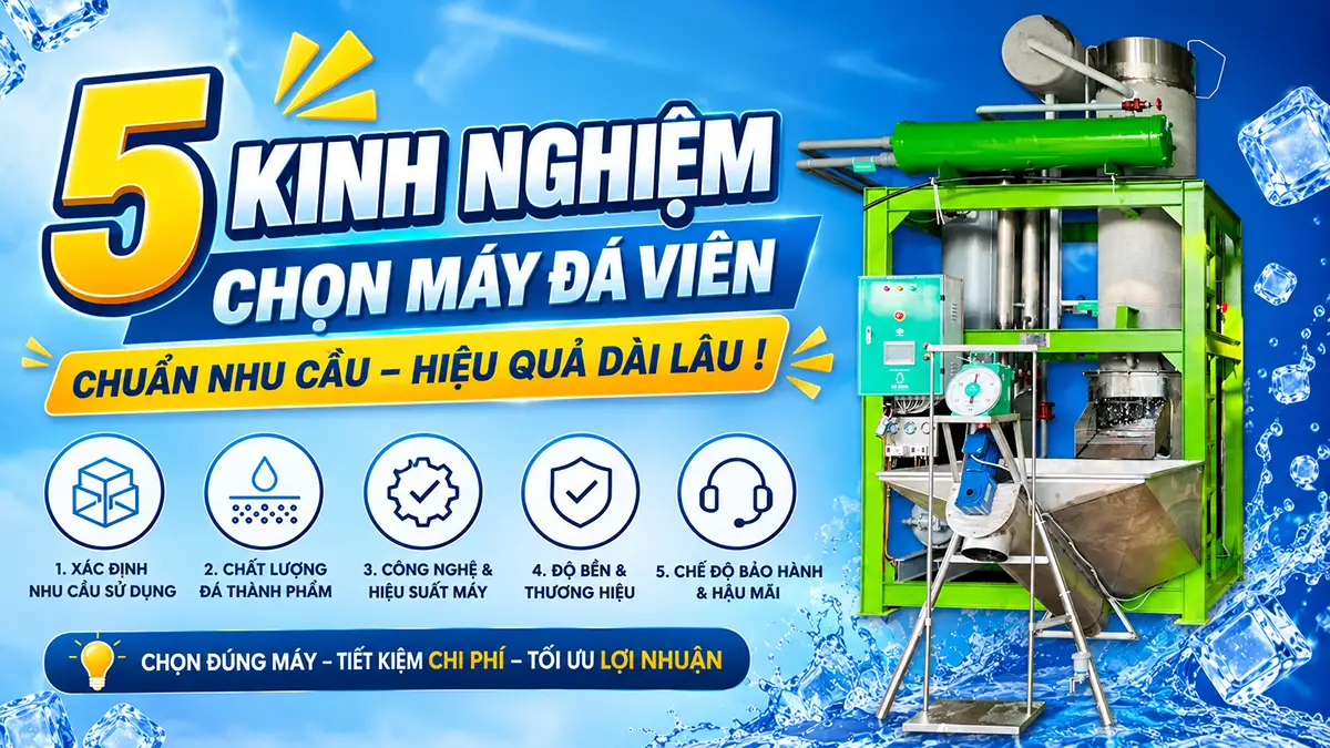 5 kinh nghiệm chọn máy đá viên để vận hành ổn định lâu dài