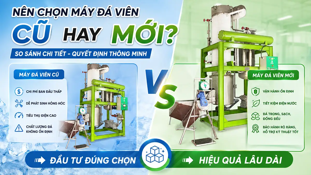 Lựa chọn máy đá viên cũ hay mới để sử dụng vốn hiệu quả?