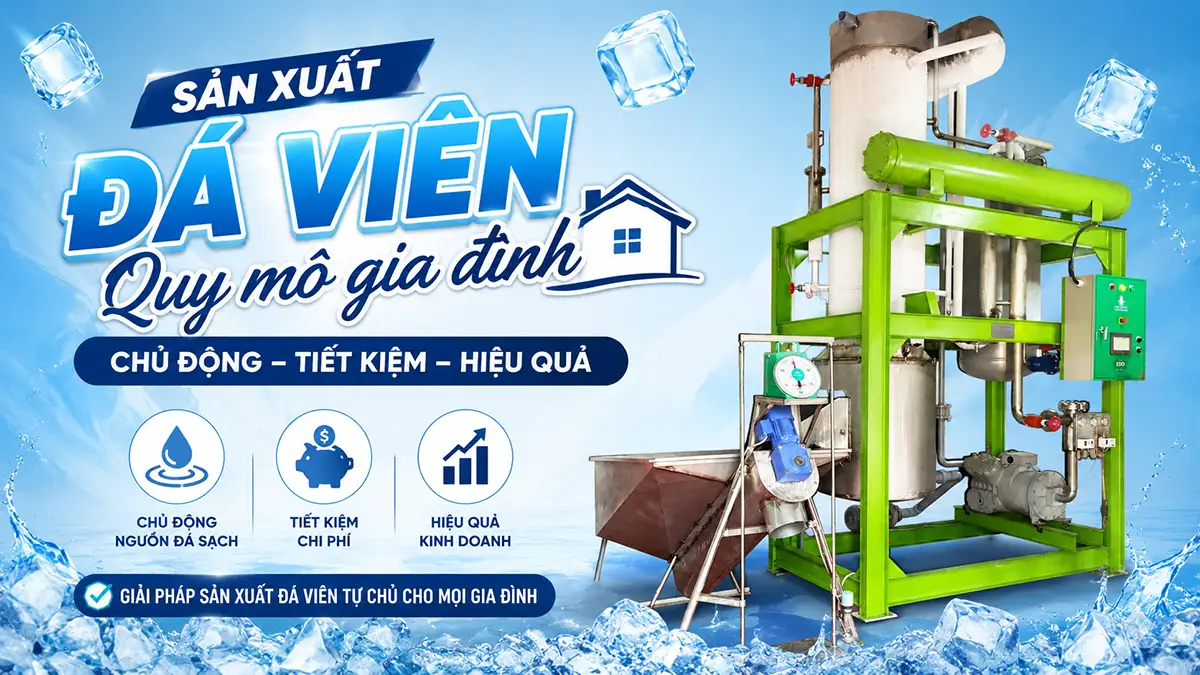 Sản xuất đá viên quy mô gia đình: Bắt đầu nhỏ, phát triển bền vững