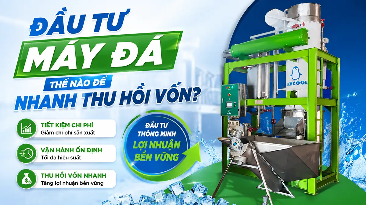 Đầu tư máy đá thế nào để nhanh thu hồi vốn và sinh lời bền vững