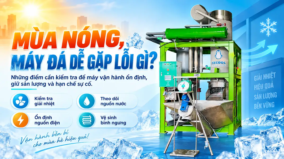 Những lỗi thường gặp khi vận hành máy đá vào mùa nóng